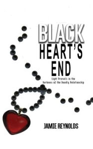 Title: Black Heart's End: Light Prevails in the Darkness of the Deadly Relationship, Author: Jamie Reynolds