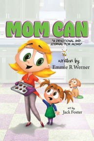 Title: Mom Can: A Devotional and Journal for Moms, Author: Emmie R Werner