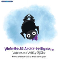 Title: Violette, La Petite Araignï¿½e Rigolote Violette, The Witty Little Spider (French and English), Author: Thalie Carmigniani