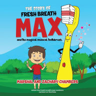 Title: Fresh Breath Max and the Magical Musical Toothbrush, Author: Marshal and Zachary Chambers