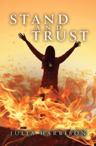 Title: Stand and Trust, Author: Julia 978-1-63769-023-9