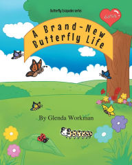 Title: A Brand-New Butterfly Life, Author: Glenda Workman
