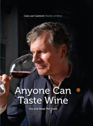 Title: Anyone Can Taste Wine: (You Just Need This Book), Author: Cees van Casteren