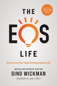 Title: The EOS Life: How to Live Your Ideal Entrepreneurial Life, Author: Gino Wickman
