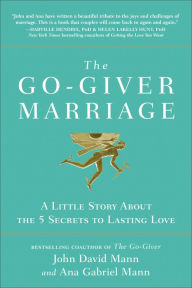 Title: The Go-Giver Marriage: A Little Story About the Five Secrets to Lasting Love, Author: John David Mann