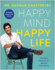 Title: Happy Mind, Happy Life: The New Science of Mental Well-Being, Author: Rangan Chatterjee