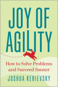 Title: Joy of Agility: How to Solve Problems and Succeed Sooner, Author: Joshua Kerievsky