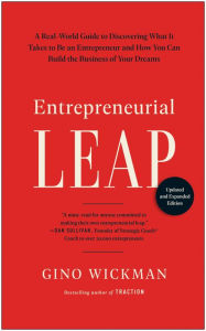Title: Entrepreneurial Leap, Updated and Expanded Edition: A Real-World Guide to Discovering What It Takes to Be an Entrepreneur and How You Can Build the Business of Your Dreams, Author: Gino Wickman