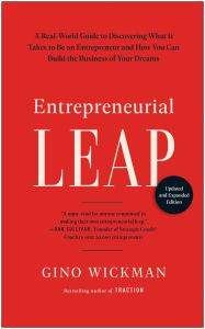 Title: Entrepreneurial Leap, Updated and Expanded Edition: A Real-World Guide to Discovering What It Takes to Be an Entrepreneur and How You Can Build the Business of Your Dreams, Author: Gino Wickman