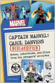 Title: Captain Marvel: Carol Danvers Declassified: Notes, Interviews, and Files from the Avengers' Archives, Author: Kelli Fitzpatrick