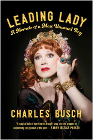 Title: Leading Lady: A Memoir of a Most Unusual Boy, Author: Charles Busch