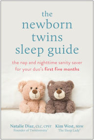 Title: The Newborn Twins Sleep Guide: The Nap and Nighttime Sanity Saver for Your Duo's First Five Months, Author: Natalie Diaz CLC