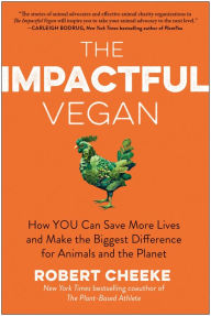 Title: The Impactful Vegan: How You Can Save More Lives and Make the Biggest Difference for Animals and the Planet, Author: Robert Cheeke