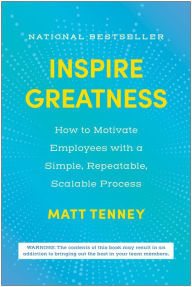 Inspire Greatness: How to Motivate Employees with a Simple, Repeatable, Scalable Process