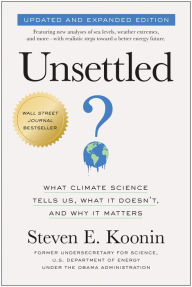Title: Unsettled (Updated and Expanded Edition): What Climate Science Tells Us, What It Doesn't, and Why It Matters, Author: Steven E. Koonin