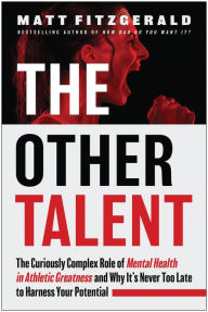 Title: The Other Talent: The Curiously Complex Role of Mental Health in Athletic Greatness and Why It's Never Too Late to Harness Your Potential, Author: Matt Fitzgerald