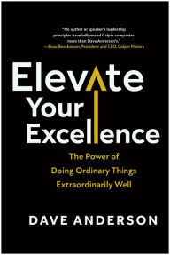 Title: Elevate Your Excellence: The Power of Doing Ordinary Things Extraordinarily Well, Author: Dave Anderson