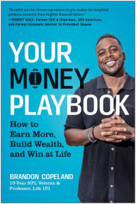 Title: Your Money Playbook: How to Earn More, Build Wealth, and Win at Life, Author: Brandon Copeland