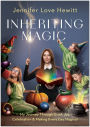 Inheriting Magic: My Journey Through Grief, Joy, Celebration, and Making Every Day Magical