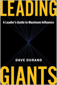 Title: Leading Giants: A Leader's Guide to Maximum Influence, Author: Dave Durand