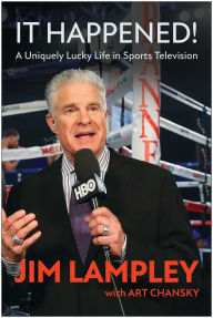 Title: It Happened!: A Uniquely Lucky Life in Sports Television, Author: Jim Lampley