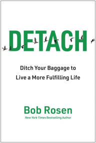 Title: Detach: Get Rid of Your Baggage to Live the Good Life, Author: Bob Rosen