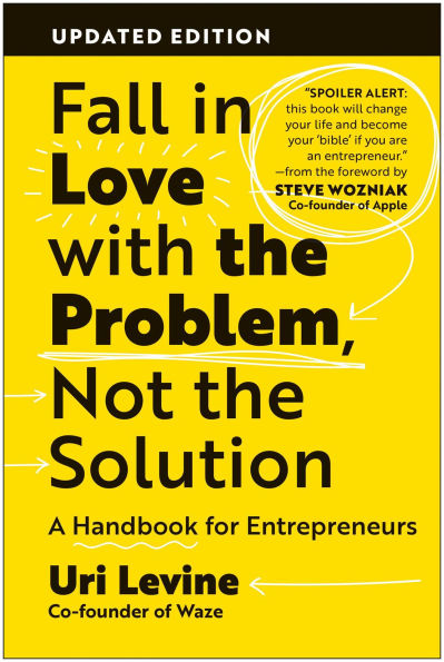 Fall in Love with the Problem, Not the Solution, Updated Edition: A Handbook for Entrepreneurs