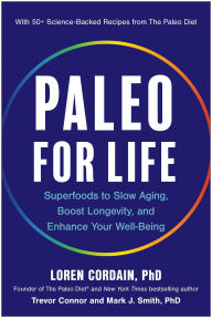 Title: Paleo for Life: Superfoods to Slow Aging, Boost Longevity, and Enhance Your Well-Being, Author: Loren Cordain PhD