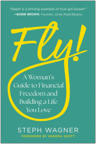 Fly!: A Woman's Guide to Financial Freedom and Building a Life You Love
