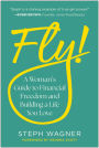 Fly!: A Woman's Guide to Financial Freedom and Building a Life You Love