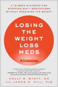 Title: Losing the Weight Loss Meds: A 10-Week Playbook for Stopping GLP-1 Medications Without Regaining the Weight, Author: Holly R. Wyatt MD