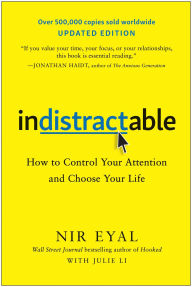 Title: Indistractable, Updated Edition: How to Control Your Attention and Choose Your Life, Author: Nir Eyal