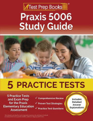 Title: Praxis 5006 Study Guide: 5 Practice Tests and Exam Prep for the Praxis Elementary Education Assessment [Includes Detailed Answer Explanations], Author: Lydia Morrison