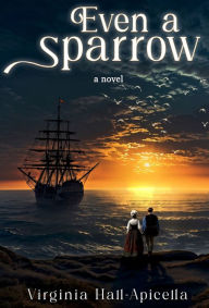 Title: Even a Sparrow, Author: Virginia Hall-Apicella
