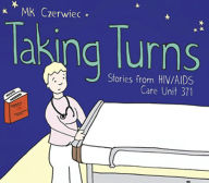 Title: Taking Turns: Stories from HIV/AIDS Care Unit 371, Author: MK Czerwiec