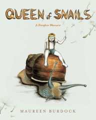 Title: Queen of Snails: A Graphic Memoir, Author: Maureen Burdock