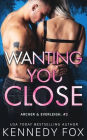 Wanting You Close (Archer & Everleigh #2)