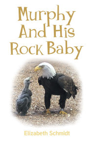 Title: MURPHY AND HIS ROCK BABY, Author: Elizabeth Schmidt