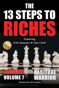 Title: The 13 Steps to Riches - Habitude Warrior Volume 7: DECISION with Erik Swanson and Dan Clark, Author: Erik Swanson