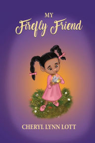 Title: My Firefly Friend, Author: Cheryl Lynn Lott