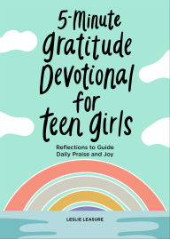 Title: 5-Minute Gratitude Devotional for Teen Girls: Reflections to Guide Daily Praise and Joy, Author: Leslie Leasure