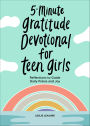 5-Minute Gratitude Devotional for Teen Girls: Reflections to Guide Daily Praise and Joy