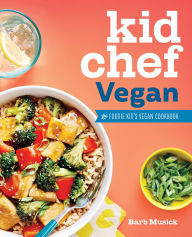 Title: Kid Chef Vegan: The Foodie Kid's Vegan Cookbook, Author: Barb Musick