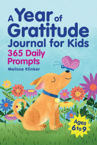 Title: A Year of Gratitude Journal for Kids: 365 Daily Prompts, Author: Melissa Klinker