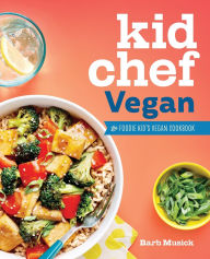 Title: Kid Chef Vegan: The Foodie Kid's Vegan Cookbook, Author: Barb Musick