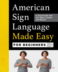 Title: American Sign Language Made Easy for Beginners: A Visual Guide with ASL Signs, Lessons, and Quizzes, Author: Travis Belmontes-Merrell