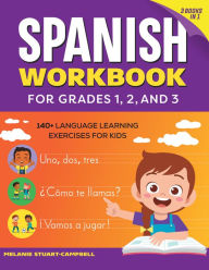 Title: The Spanish Workbook for Grades 1, 2, and 3: 140+ Language Learning Exercises for Kids Ages 6-9, Author: Melanie Stuart-Campbell