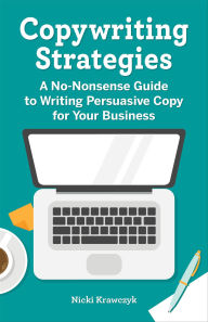 Title: Copywriting Strategies: A No-Nonsense Guide to Writing Persuasive Copy for Your Business, Author: Nicki Krawczyk