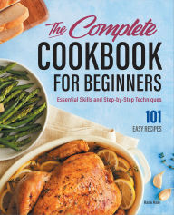 Title: The Complete Cookbook for Beginners: Essential Skills and Step-by-Step Techniques, Author: Katie Hale