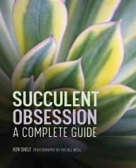 Title: Succulent Obsession: A Complete Guide, Author: Ken Shelf